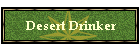 Desert Drinker